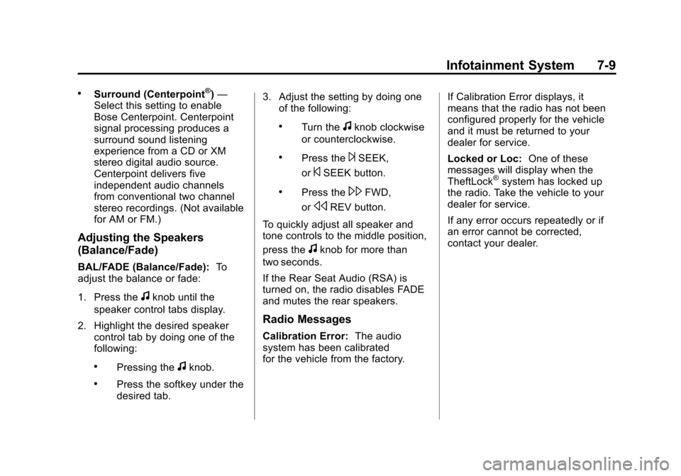 CHEVROLET AVALANCHE 2013 2.G Owners Manual Black plate (9,1)Chevrolet Avalanche Owner Manual - 2013 - CRC - 8/27/12
Infotainment System 7-9
.Surround (Centerpoint®)—
Select this setting to enable
Bose Centerpoint. Centerpoint
signal process