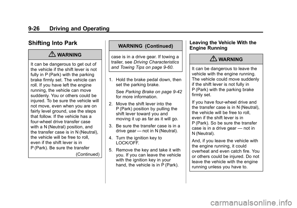 CHEVROLET AVALANCHE 2013 2.G Owners Manual Black plate (26,1)Chevrolet Avalanche Owner Manual - 2013 - CRC - 8/27/12
9-26 Driving and Operating
Shifting Into Park
{WARNING
It can be dangerous to get out of
the vehicle if the shift lever is not