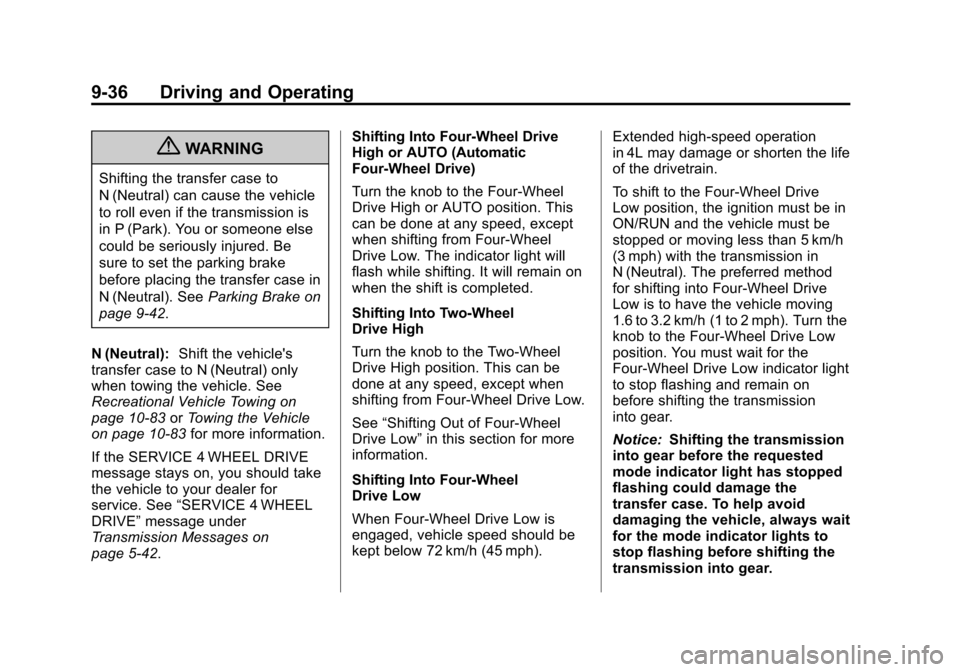 CHEVROLET AVALANCHE 2013 2.G Owners Manual Black plate (36,1)Chevrolet Avalanche Owner Manual - 2013 - CRC - 8/27/12
9-36 Driving and Operating
{WARNING
Shifting the transfer case to
N (Neutral) can cause the vehicle
to roll even if the transm