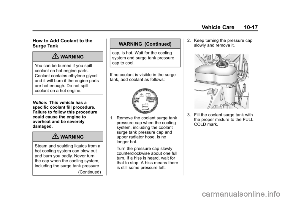 CHEVROLET AVALANCHE 2013 2.G Owners Manual Black plate (17,1)Chevrolet Avalanche Owner Manual - 2013 - CRC - 8/27/12
Vehicle Care 10-17
How to Add Coolant to the
Surge Tank
{WARNING
You can be burned if you spill
coolant on hot engine parts.
C
