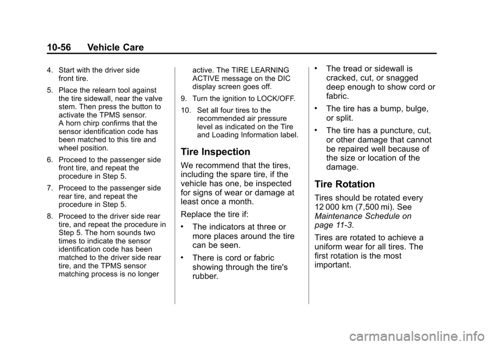 CHEVROLET AVALANCHE 2013 2.G Owners Manual Black plate (56,1)Chevrolet Avalanche Owner Manual - 2013 - CRC - 8/27/12
10-56 Vehicle Care
4. Start with the driver sidefront tire.
5. Place the relearn tool against the tire sidewall, near the valv