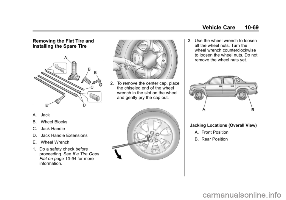 CHEVROLET AVALANCHE 2013 2.G Owners Manual Black plate (69,1)Chevrolet Avalanche Owner Manual - 2013 - CRC - 8/27/12
Vehicle Care 10-69
Removing the Flat Tire and
Installing the Spare Tire
A. Jack
B. Wheel Blocks
C. Jack Handle
D. Jack Handle 