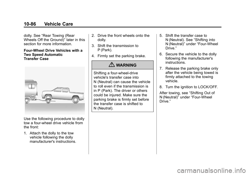 CHEVROLET AVALANCHE 2013 2.G Owners Manual Black plate (86,1)Chevrolet Avalanche Owner Manual - 2013 - CRC - 8/27/12
10-86 Vehicle Care
dolly. See“Rear Towing (Rear
Wheels Off the Ground)” later in this
section for more information.
Four-W CHEVROLET AVALANCHE 2013 2.G Owners Manual Black plate (86,1)Chevrolet Avalanche Owner Manual - 2013 - CRC - 8/27/12
10-86 Vehicle Care
dolly. See“Rear Towing (Rear
Wheels Off the Ground)” later in this
section for more information.
Four-W