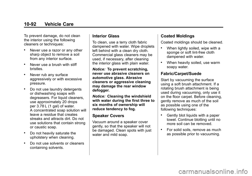 CHEVROLET AVALANCHE 2013 2.G Owners Manual Black plate (92,1)Chevrolet Avalanche Owner Manual - 2013 - CRC - 8/27/12
10-92 Vehicle Care
To prevent damage, do not clean
the interior using the following
cleaners or techniques:
.Never use a razor