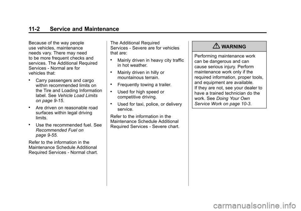 CHEVROLET AVALANCHE 2013 2.G Owners Manual Black plate (2,1)Chevrolet Avalanche Owner Manual - 2013 - CRC - 8/27/12
11-2 Service and Maintenance
Because of the way people
use vehicles, maintenance
needs vary. There may need
to be more frequent