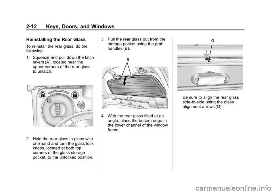 CHEVROLET AVALANCHE 2013 2.G Owners Manual Black plate (12,1)Chevrolet Avalanche Owner Manual - 2013 - CRC - 8/27/12
2-12 Keys, Doors, and Windows
Reinstalling the Rear Glass
To reinstall the rear glass, do the
following:
1. Squeeze and pull d