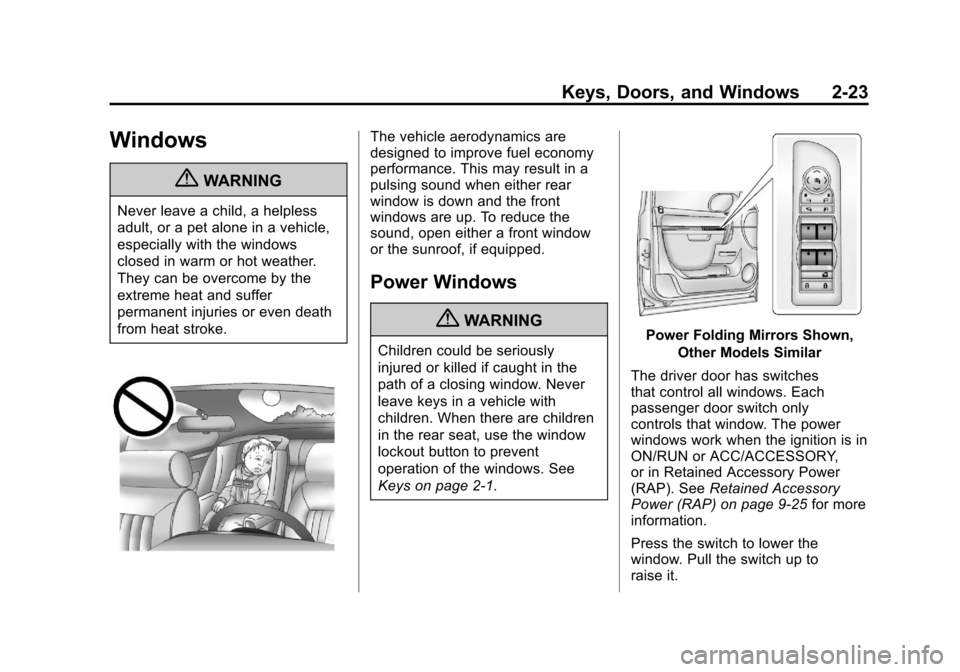 CHEVROLET AVALANCHE 2013 2.G Owners Manual Black plate (23,1)Chevrolet Avalanche Owner Manual - 2013 - CRC - 8/27/12
Keys, Doors, and Windows 2-23
Windows
{WARNING
Never leave a child, a helpless
adult, or a pet alone in a vehicle,
especially 