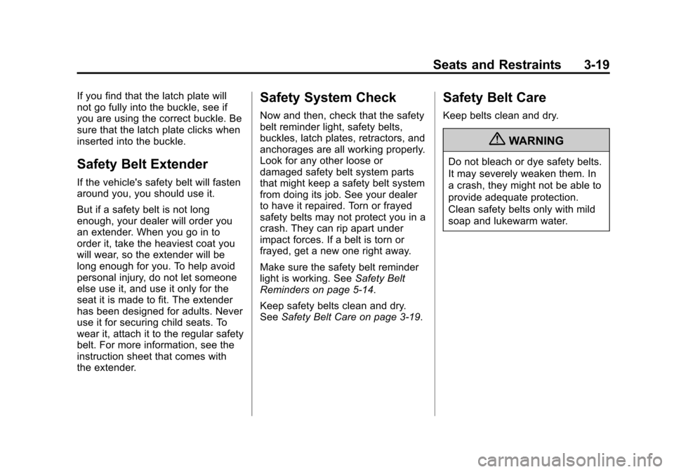 CHEVROLET AVALANCHE 2013 2.G Owners Manual Black plate (19,1)Chevrolet Avalanche Owner Manual - 2013 - CRC - 8/27/12
Seats and Restraints 3-19
If you find that the latch plate will
not go fully into the buckle, see if
you are using the correct
