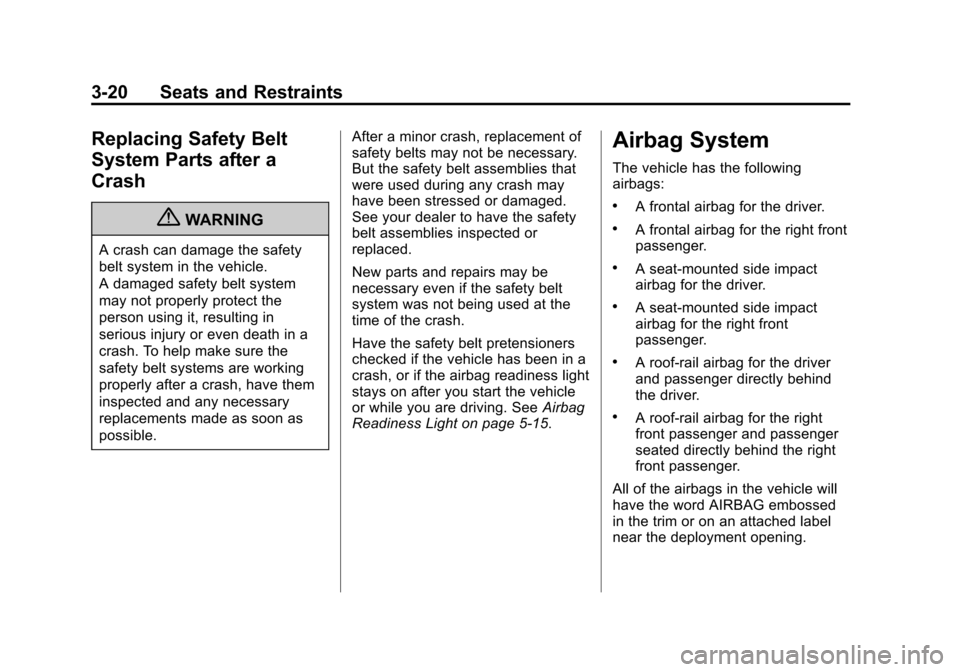 CHEVROLET AVALANCHE 2013 2.G Owners Manual Black plate (20,1)Chevrolet Avalanche Owner Manual - 2013 - CRC - 8/27/12
3-20 Seats and Restraints
Replacing Safety Belt
System Parts after a
Crash
{WARNING
A crash can damage the safety
belt system 