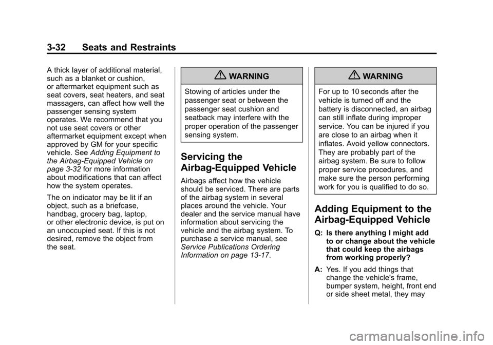 CHEVROLET AVALANCHE 2013 2.G Owners Manual Black plate (32,1)Chevrolet Avalanche Owner Manual - 2013 - CRC - 8/27/12
3-32 Seats and Restraints
A thick layer of additional material,
such as a blanket or cushion,
or aftermarket equipment such as