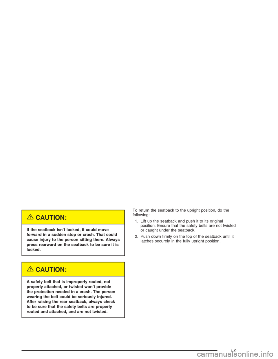 CHEVROLET AVEO 2004 1.G Owners Manual {CAUTION:
If the seatback isn’t locked, it could move
forward in a sudden stop or crash. That could
cause injury to the person sitting there. Always
press rearward on the seatback to be sure it is
l
