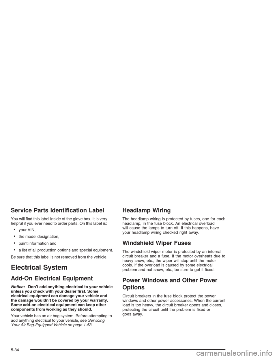 CHEVROLET AVEO 2004 1.G Owners Manual Service Parts Identi�cation Label
You will ﬁnd this label inside of the glove box. It is very
helpful if you ever need to order parts. On this label is:
•your VIN,
•the model designation,
•pai