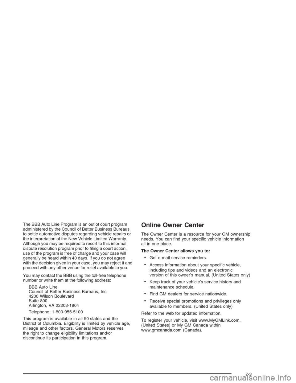 CHEVROLET AVEO 2004 1.G Owners Manual The BBB Auto Line Program is an out of court program
administered by the Council of Better Business Bureaus
to settle automotive disputes regarding vehicle repairs or
the interpretation of the New Veh