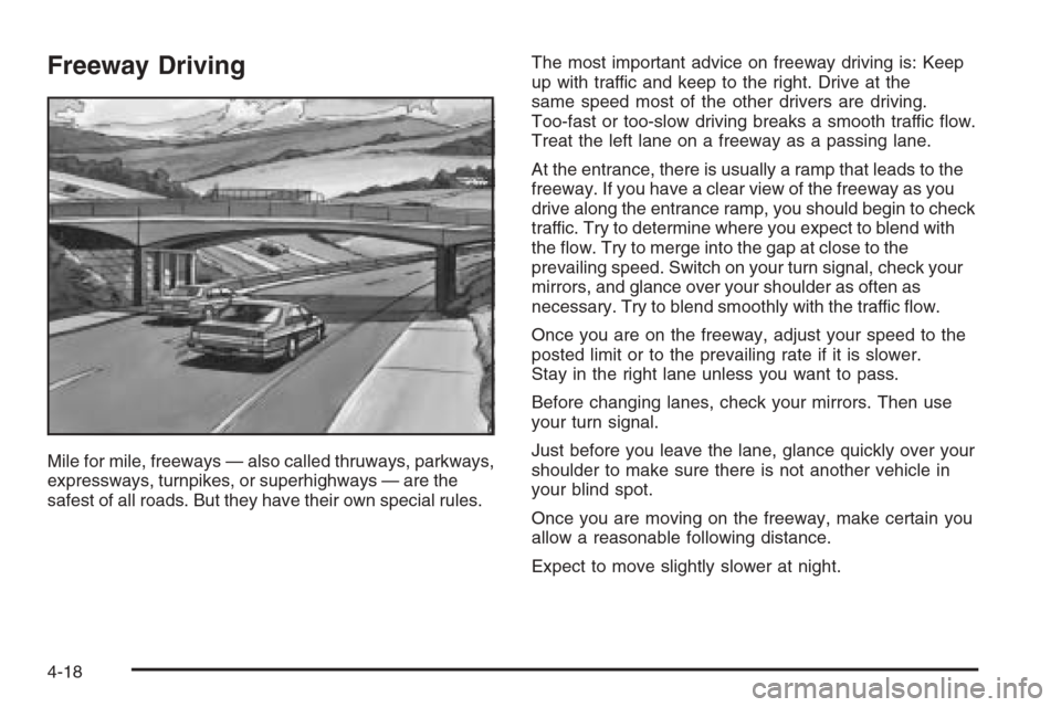 CHEVROLET AVEO 2006 1.G Owners Manual Freeway Driving
Mile for mile, freeways — also called thruways, parkways,
expressways, turnpikes, or superhighways — are the
safest of all roads. But they have their own special rules.The most imp