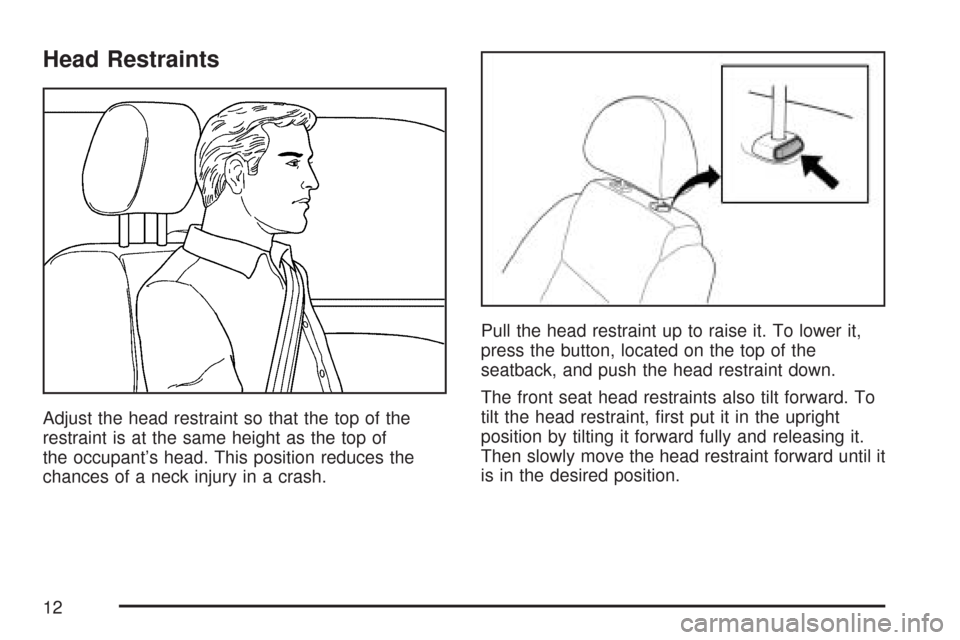 CHEVROLET AVEO 2007 1.G Owners Manual Head Restraints
Adjust the head restraint so that the top of the
restraint is at the same height as the top of
the occupant’s head. This position reduces the
chances of a neck injury in a crash.Pull