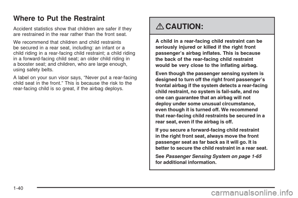 CHEVROLET AVEO 2008 1.G Owners Manual Where to Put the Restraint
Accident statistics show that children are safer if they
are restrained in the rear rather than the front seat.
We recommend that children and child restraints
be secured in CHEVROLET AVEO 2008 1.G Owners Manual Where to Put the Restraint
Accident statistics show that children are safer if they
are restrained in the rear rather than the front seat.
We recommend that children and child restraints
be secured in