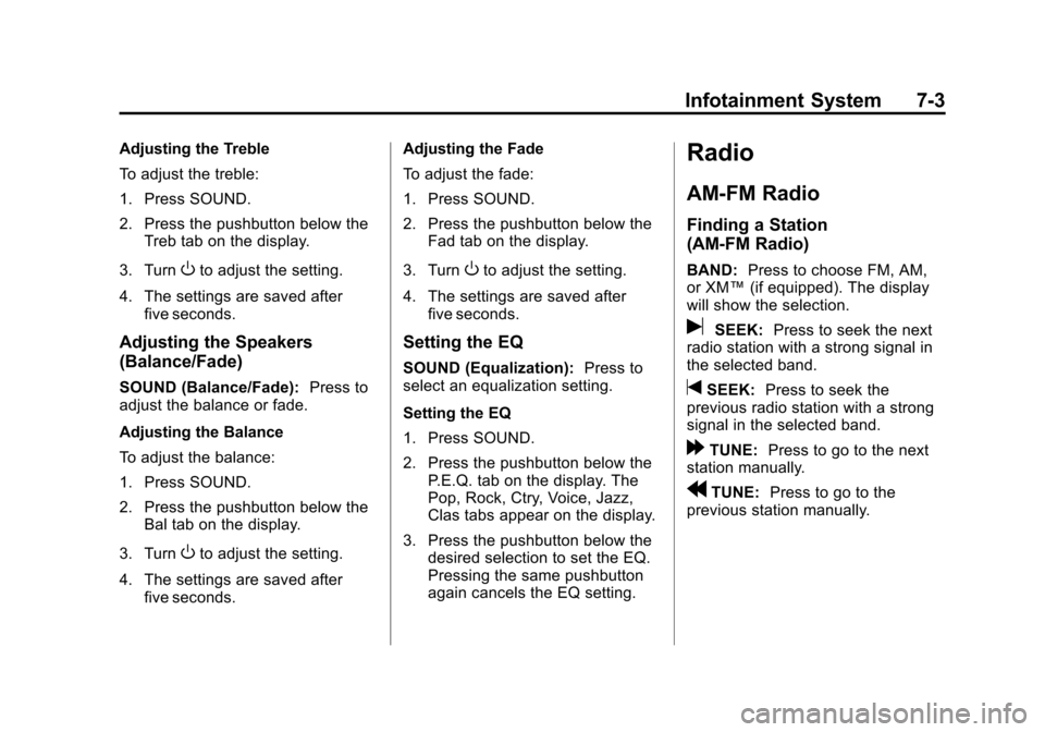CHEVROLET AVEO 2011 1.G Owners Manual Black plate (3,1)Chevrolet Aveo Owner Manual - 2011
Infotainment System 7-3
Adjusting the Treble
To adjust the treble:
1. Press SOUND.
2. Press the pushbutton below theTreb tab on the display.
3. Turn