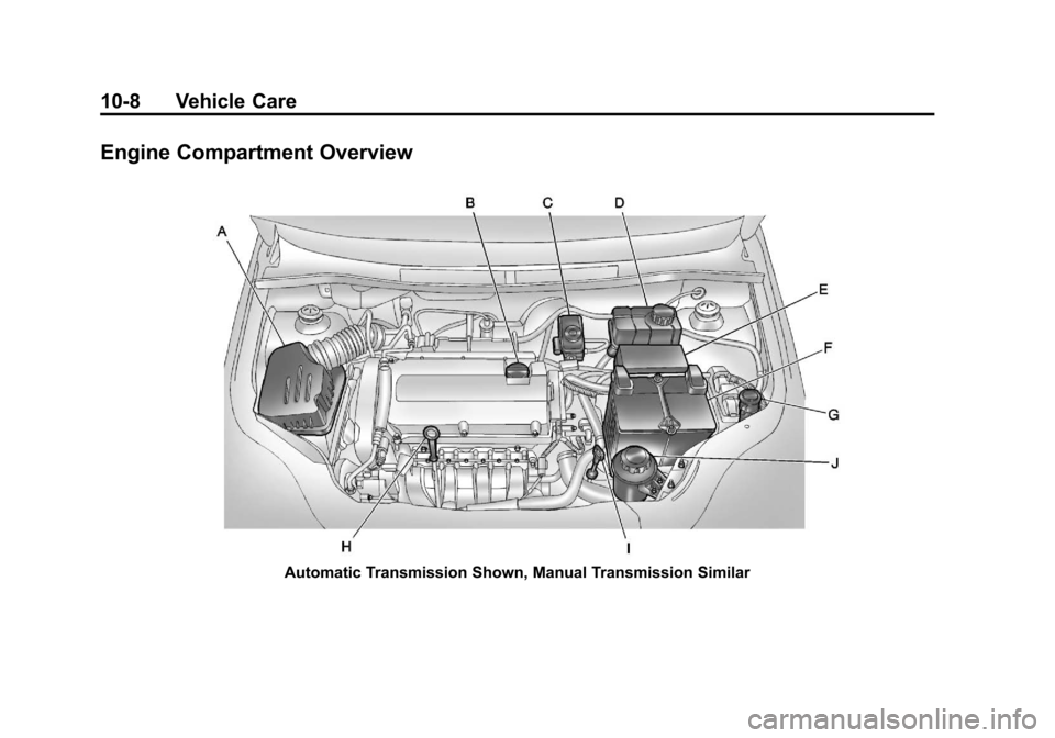 CHEVROLET AVEO 2011 1.G Owners Manual Black plate (8,1)Chevrolet Aveo Owner Manual - 2011
10-8 Vehicle Care
Engine Compartment Overview
Automatic Transmission Shown, Manual Transmission Similar 