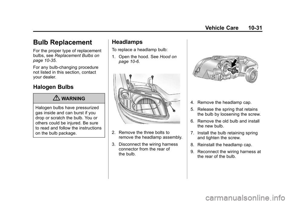 CHEVROLET AVEO 2011 1.G Owners Manual Black plate (31,1)Chevrolet Aveo Owner Manual - 2011
Vehicle Care 10-31
Bulb Replacement
For the proper type of replacement
bulbs, seeReplacement Bulbs on
page 10‑35.
For any bulb‐changing procedu