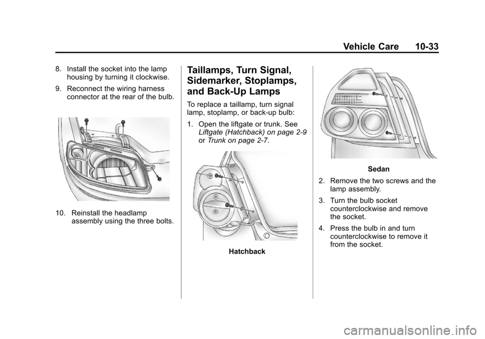 CHEVROLET AVEO 2011 1.G Owners Manual Black plate (33,1)Chevrolet Aveo Owner Manual - 2011
Vehicle Care 10-33
8. Install the socket into the lamphousing by turning it clockwise.
9. Reconnect the wiring harness connector at the rear of the