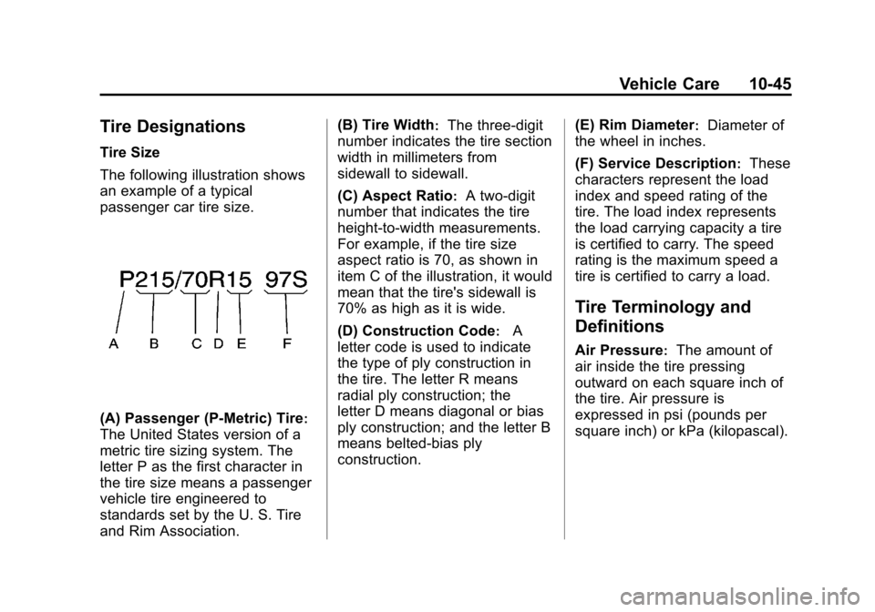 CHEVROLET AVEO 2011 1.G Owners Manual Black plate (45,1)Chevrolet Aveo Owner Manual - 2011
Vehicle Care 10-45
Tire Designations
Tire Size
The following illustration shows
an example of a typical
passenger car tire size.
(A) Passenger (P