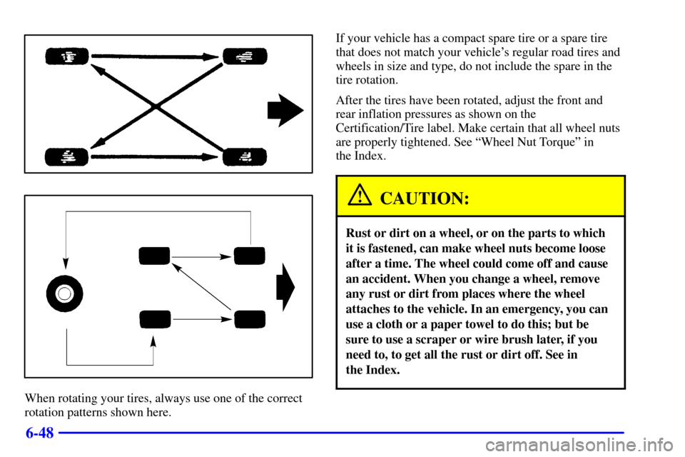 CHEVROLET BLAZER 2002 2.G Owners Manual 6-48
When rotating your tires, always use one of the correct
rotation patterns shown here.If your vehicle has a compact spare tire or a spare tire
that does not match your vehicles regular road tires
