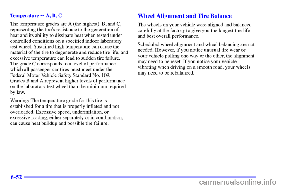 CHEVROLET BLAZER 2002 2.G Owners Manual 6-52
Temperature -- A, B, C
The temperature grades are A (the highest), B, and C,
representing the tires resistance to the generation of
heat and its ability to dissipate heat when tested under
contr