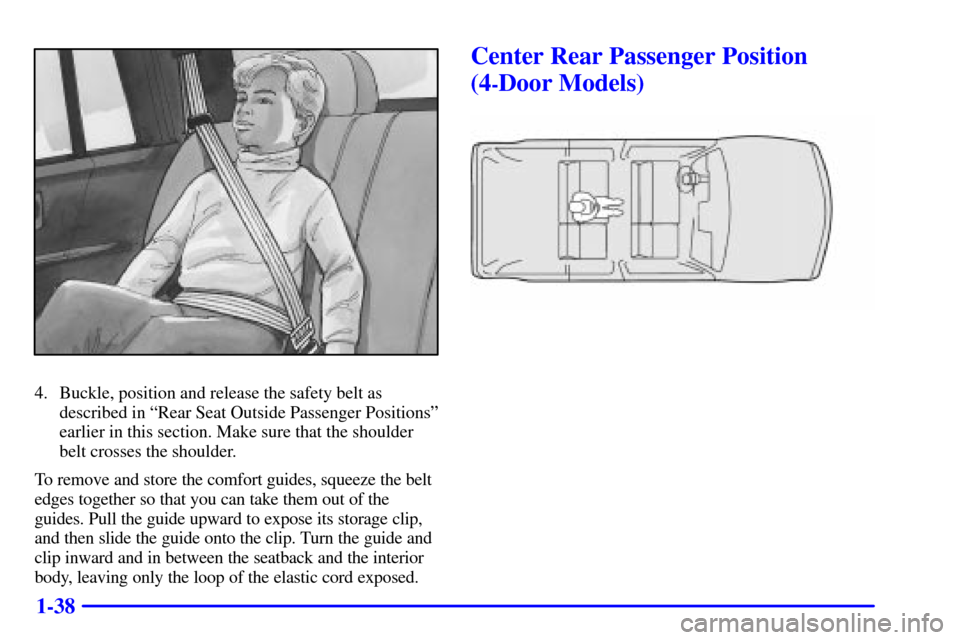CHEVROLET BLAZER 2002 2.G Owners Manual 1-38
4. Buckle, position and release the safety belt as
described in ªRear Seat Outside Passenger Positionsº
earlier in this section. Make sure that the shoulder
belt crosses the shoulder.
To remove