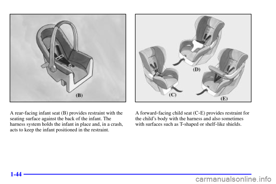 CHEVROLET BLAZER 2002 2.G Owners Manual 1-44
A rear-facing infant seat (B) provides restraint with the
seating surface against the back of the infant. The
harness system holds the infant in place and, in a crash,
acts to keep the infant pos