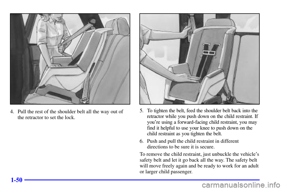 CHEVROLET BLAZER 2002 2.G Owners Manual 1-50
4. Pull the rest of the shoulder belt all the way out of
the retractor to set the lock.5. To tighten the belt, feed the shoulder belt back into the
retractor while you push down on the child rest