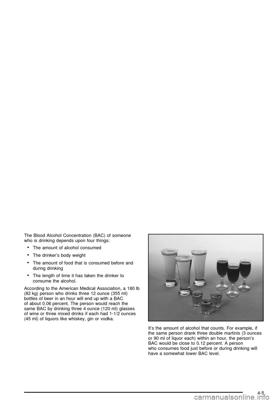 CHEVROLET BLAZER 2003 2.G Owners Manual The Blood Alcohol Concentration (BAC) of someone
who is drinking depends upon four things:
·The amount of alcohol consumed
·The drinkers body weight
·The amount of food that is consumed before and