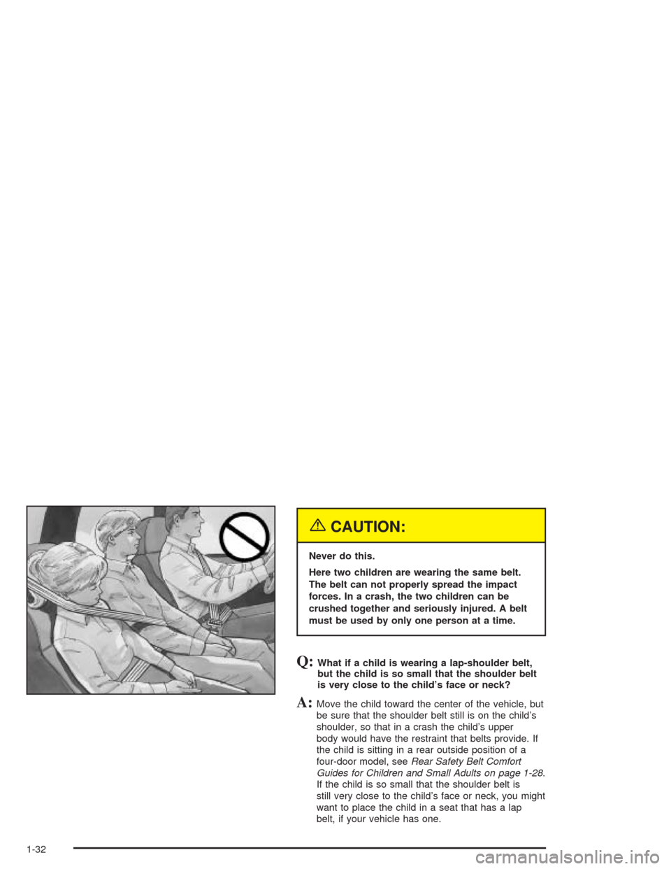CHEVROLET BLAZER 2004 2.G Owners Manual {CAUTION:
Never do this.
Here two children are wearing the same belt.
The belt can not properly spread the impact
forces. In a crash, the two children can be
crushed together and seriously injured. A 
