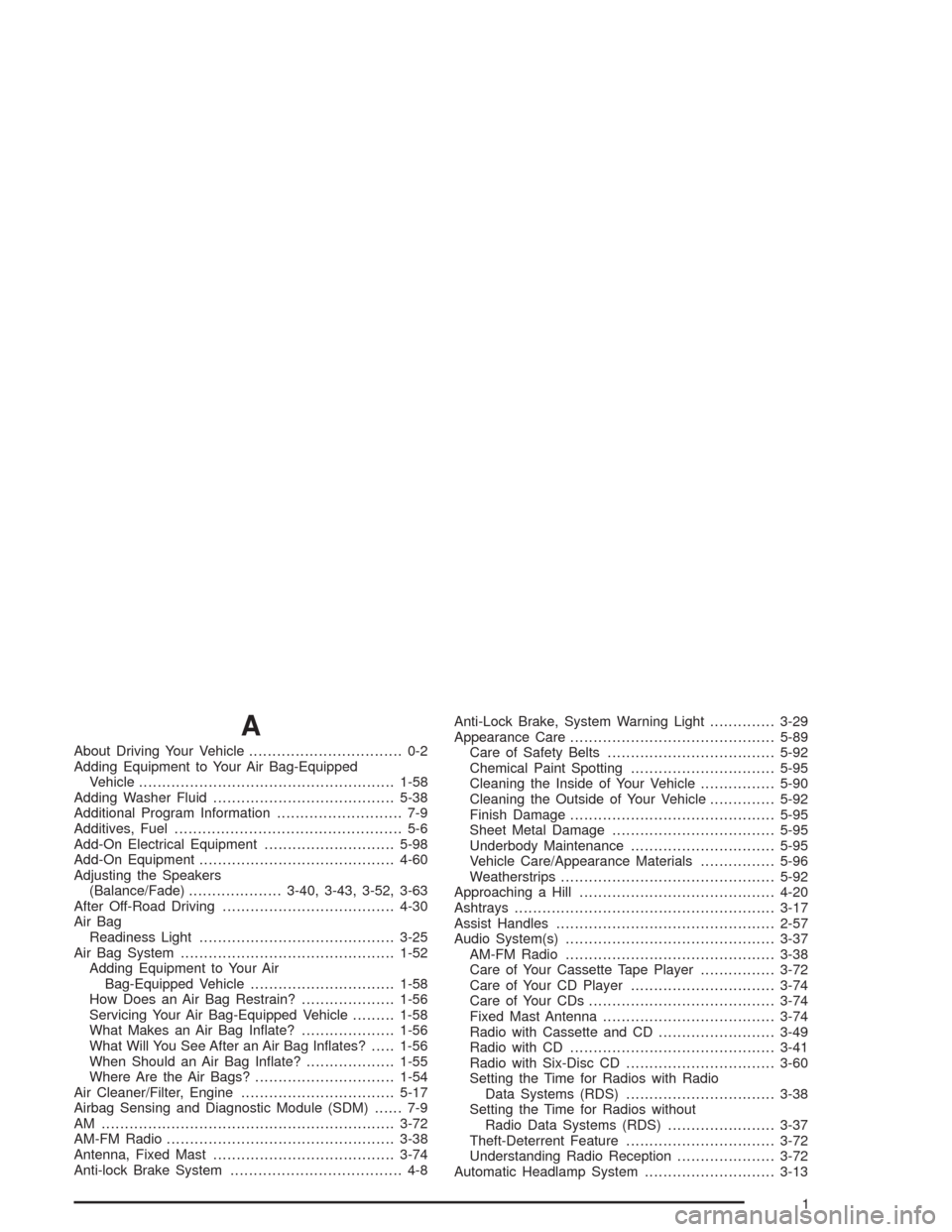 CHEVROLET BLAZER 2004 2.G Owners Manual A
About Driving Your Vehicle................................. 0-2
Adding Equipment to Your Air Bag-Equipped
Vehicle.......................................................1-58
Adding Washer Fluid......