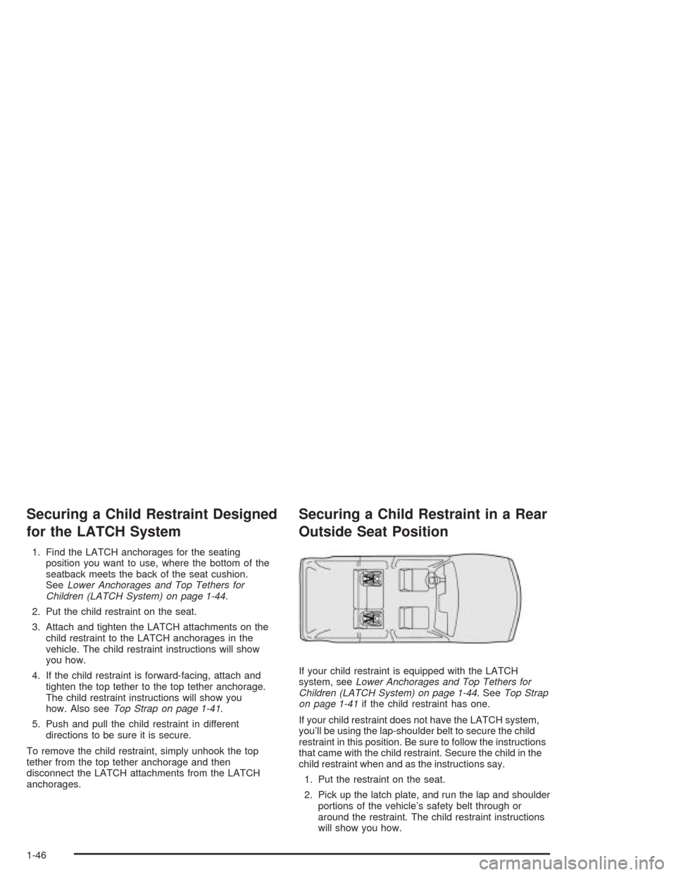 CHEVROLET BLAZER 2004 2.G Owners Manual Securing a Child Restraint Designed
for the LATCH System
1. Find the LATCH anchorages for the seating
position you want to use, where the bottom of the
seatback meets the back of the seat cushion.
See