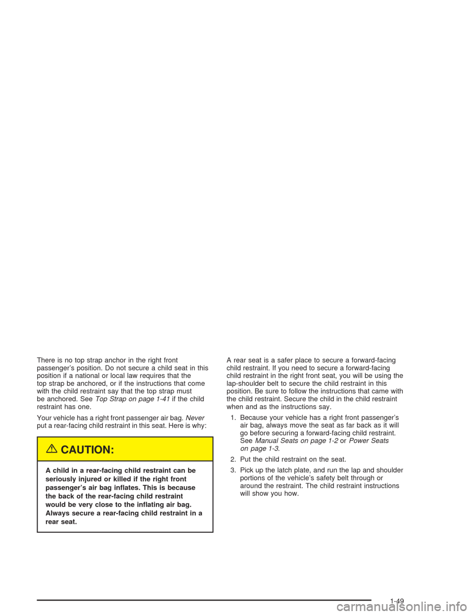 CHEVROLET BLAZER 2004 2.G Owners Manual There is no top strap anchor in the right front
passenger’s position. Do not secure a child seat in this
position if a national or local law requires that the
top strap be anchored, or if the instru