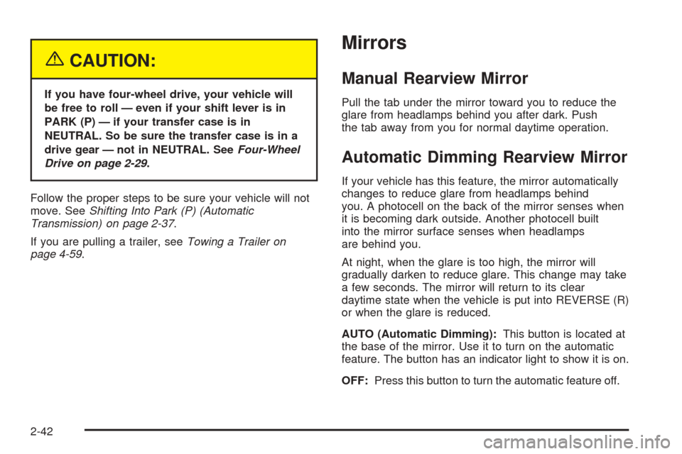 CHEVROLET BLAZER 2005 2.G Owners Manual {CAUTION:
If you have four-wheel drive, your vehicle will
be free to roll — even if your shift lever is in
PARK (P) — if your transfer case is in
NEUTRAL. So be sure the transfer case is in a
driv