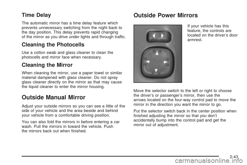 CHEVROLET BLAZER 2005 2.G Owners Manual Time Delay
The automatic mirror has a time delay feature which
prevents unnecessary switching from the night back to
the day position. This delay prevents rapid changing
of the mirror as you drive und