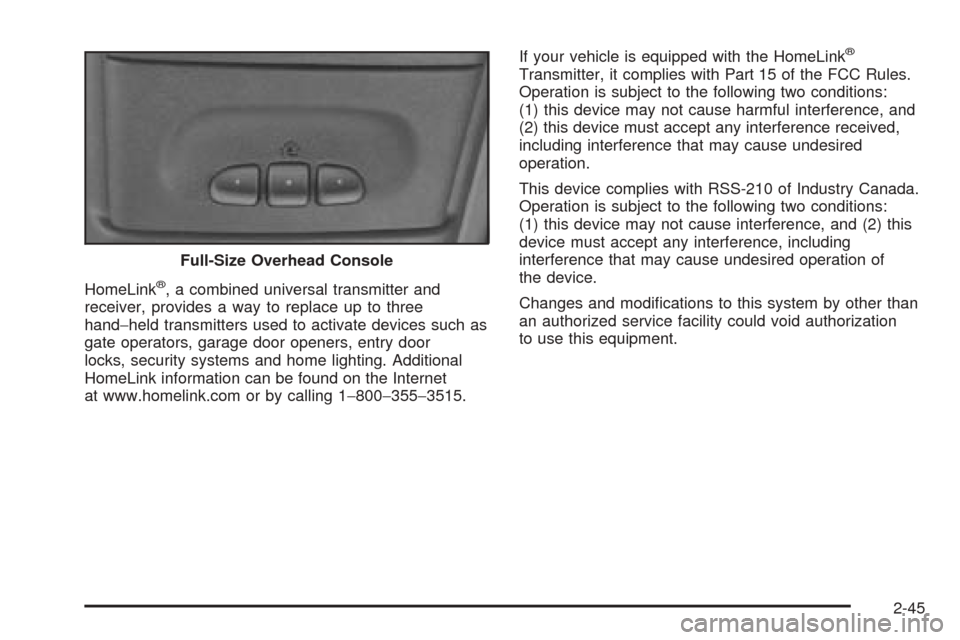 CHEVROLET BLAZER 2005 2.G Owners Manual HomeLink®, a combined universal transmitter and
receiver, provides a way to replace up to three
hand−held transmitters used to activate devices such as
gate operators, garage door openers, entry do