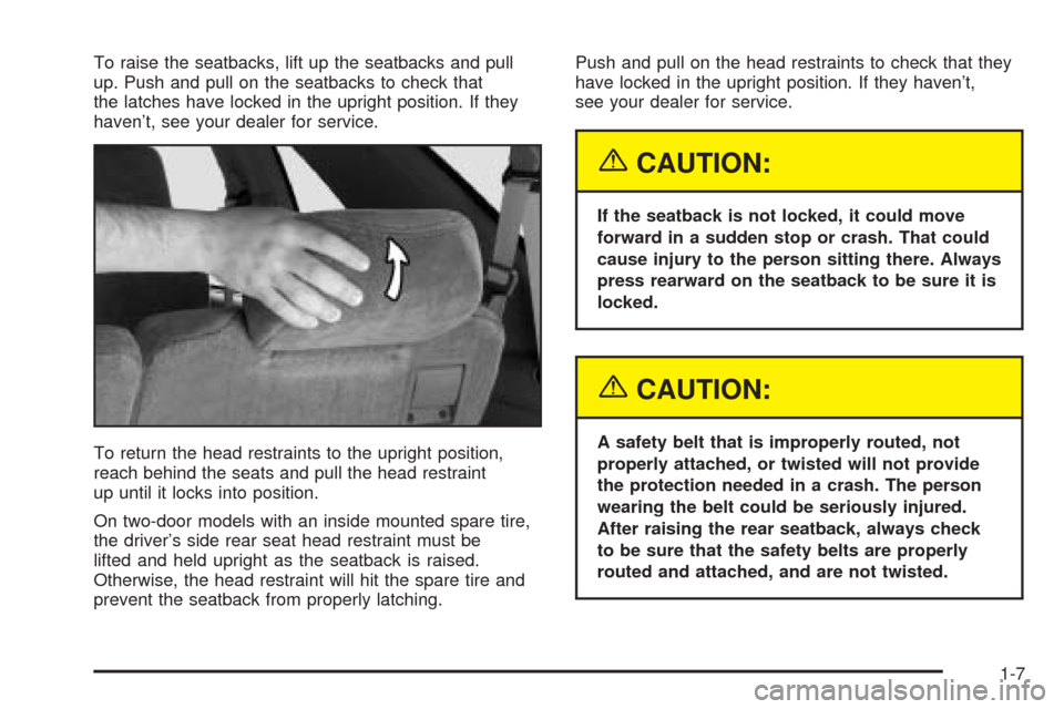 CHEVROLET BLAZER 2005 2.G Owners Manual To raise the seatbacks, lift up the seatbacks and pull
up. Push and pull on the seatbacks to check that
the latches have locked in the upright position. If they
haven’t, see your dealer for service.