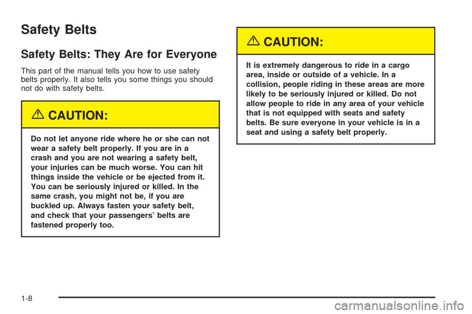CHEVROLET BLAZER 2005 2.G Owners Manual Safety Belts
Safety Belts: They Are for Everyone
This part of the manual tells you how to use safety
belts properly. It also tells you some things you should
not do with safety belts.
{CAUTION:
Do not