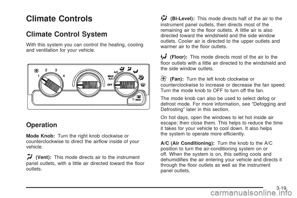 CHEVROLET BLAZER 2005 2.G Owners Manual Climate Controls
Climate Control System
With this system you can control the heating, cooling
and ventilation for your vehicle.
Operation
Mode Knob:Turn the right knob clockwise or
counterclockwise to