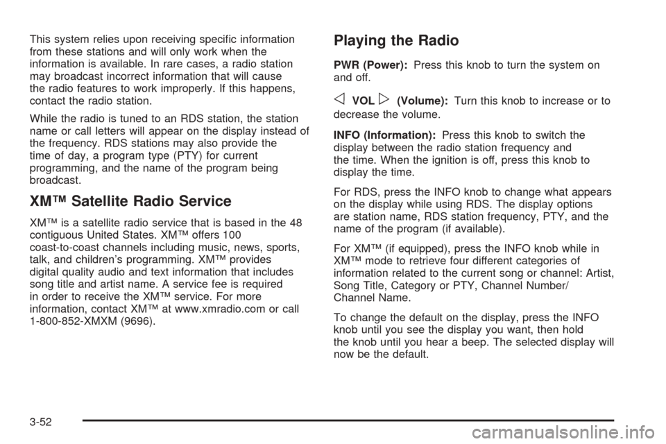 CHEVROLET BLAZER 2005 2.G Owners Manual This system relies upon receiving speci�c information
from these stations and will only work when the
information is available. In rare cases, a radio station
may broadcast incorrect information that 