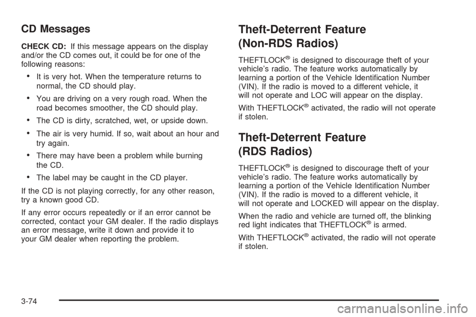 CHEVROLET BLAZER 2005 2.G Owners Manual CD Messages
CHECK CD:If this message appears on the display
and/or the CD comes out, it could be for one of the
following reasons:
It is very hot. When the temperature returns to
normal, the CD shoul