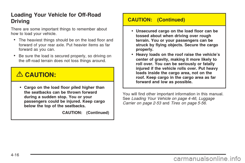 CHEVROLET BLAZER 2005 2.G Owners Manual Loading Your Vehicle for Off-Road
Driving
There are some important things to remember about
how to load your vehicle.
The heaviest things should be on the load �oor and
forward of your rear axle. Put