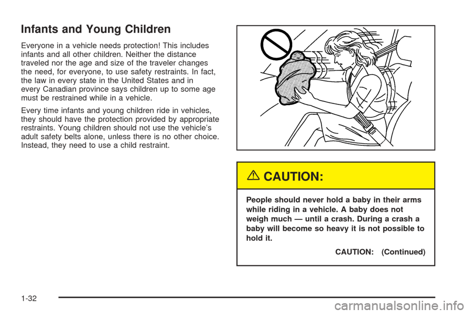 CHEVROLET BLAZER 2005 2.G Owners Manual Infants and Young Children
Everyone in a vehicle needs protection! This includes
infants and all other children. Neither the distance
traveled nor the age and size of the traveler changes
the need, fo