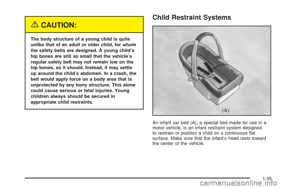 CHEVROLET BLAZER 2005 2.G Owners Manual {CAUTION:
The body structure of a young child is quite
unlike that of an adult or older child, for whom
the safety belts are designed. A young child’s
hip bones are still so small that the vehicle