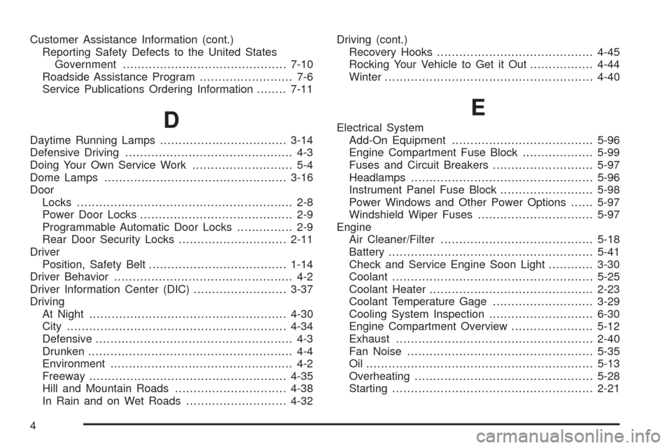 CHEVROLET BLAZER 2005 2.G Owners Manual Customer Assistance Information (cont.)
Reporting Safety Defects to the United States
Government............................................7-10
Roadside Assistance Program......................... 7-