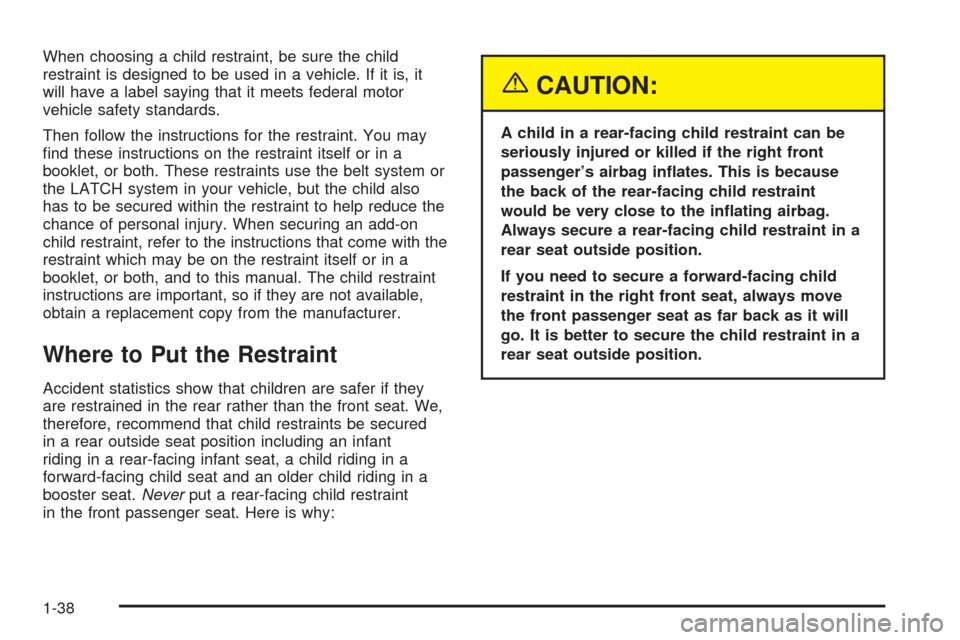 CHEVROLET BLAZER 2005 2.G Owners Manual When choosing a child restraint, be sure the child
restraint is designed to be used in a vehicle. If it is, it
will have a label saying that it meets federal motor
vehicle safety standards.
Then follo