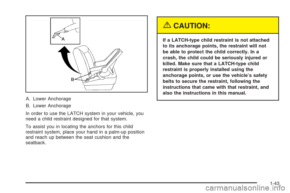 CHEVROLET BLAZER 2005 2.G Owners Manual A. Lower Anchorage
B. Lower Anchorage
In order to use the LATCH system in your vehicle, you
need a child restraint designed for that system.
To assist you in locating the anchors for this child
restra