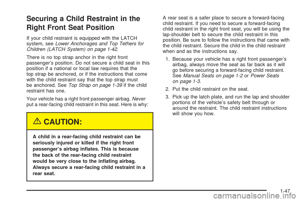 CHEVROLET BLAZER 2005 2.G Owners Manual Securing a Child Restraint in the
Right Front Seat Position
If your child restraint is equipped with the LATCH
system, seeLower Anchorages and Top Tethers for
Children (LATCH System) on page 1-42.
The CHEVROLET BLAZER 2005 2.G Owners Manual Securing a Child Restraint in the
Right Front Seat Position
If your child restraint is equipped with the LATCH
system, seeLower Anchorages and Top Tethers for
Children (LATCH System) on page 1-42.
The